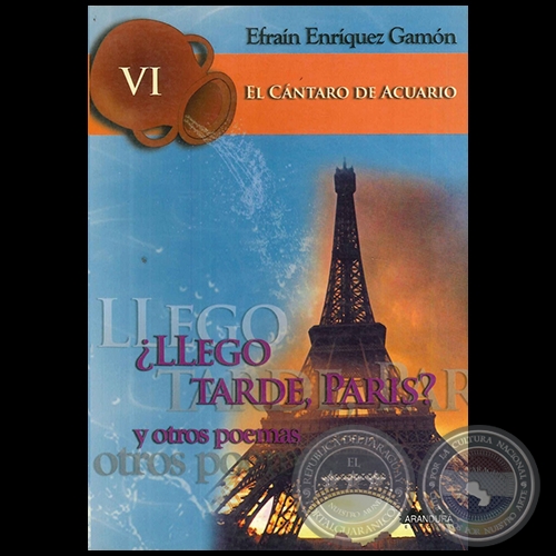 ¿LLEGÓ TARDE, PARÍS? Y OTROS PROBLEMAS - El Cántaro de Acuario VI - Por EFRAÍN ENRÍQUEZ GAMÓN - Año 2009